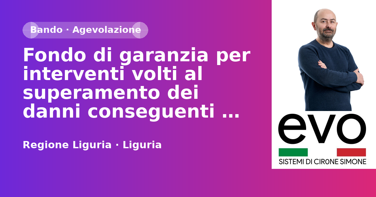 Fondo di garanzia per interventi volti al superamento dei danni conseguenti agli eventi atmosferici avversi del novembre 2023 - Regione Liguria