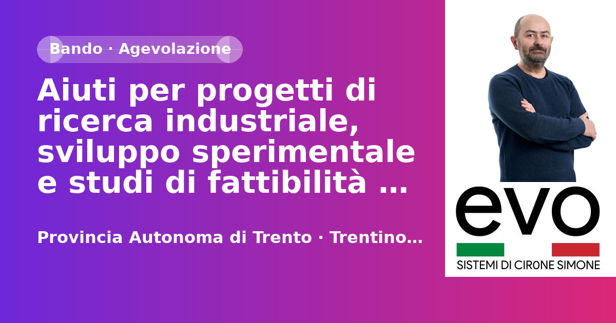 Aiuti per progetti di ricerca industriale, sviluppo sperimentale e studi di fattibilità con Patto - Provincia Autonoma di Trento