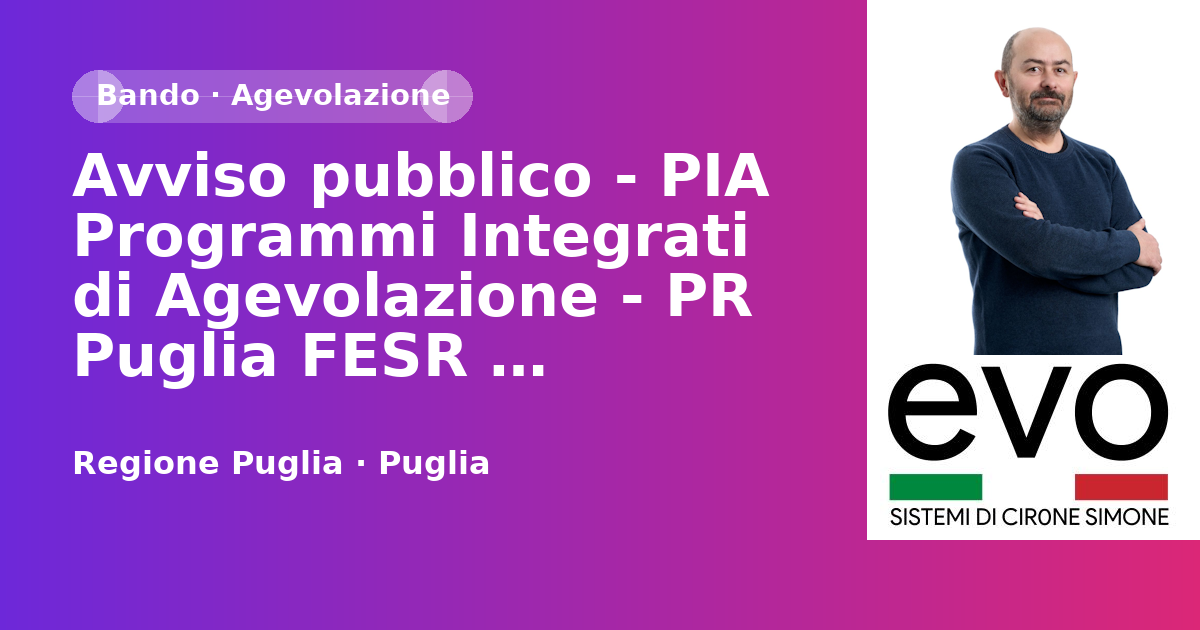 Avviso pubblico - PIA Programmi Integrati di Agevolazione - PR Puglia FESR 2021-2027