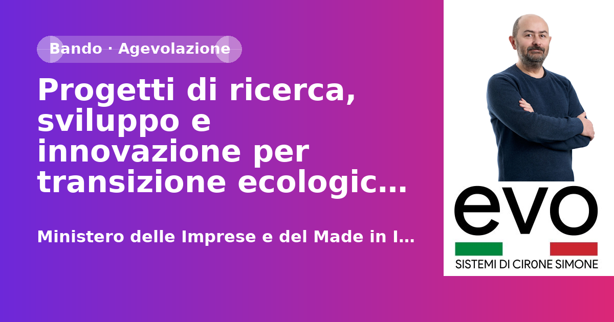 Progetti di ricerca, sviluppo e innovazione per transizione ecologica e circolare - Green New Deal