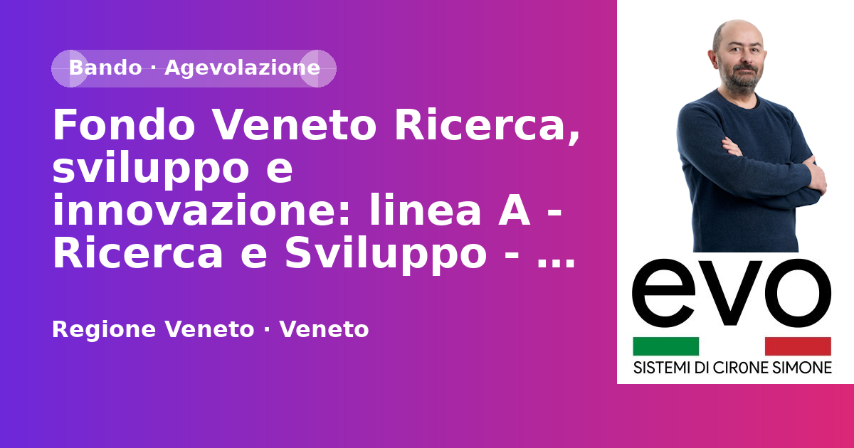 Fondo Veneto Ricerca, sviluppo e innovazione: linea A - Ricerca e Sviluppo - Disposizioni…