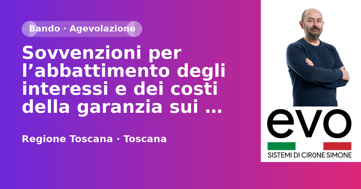 Sovvenzioni per l’abbattimento degli interessi e dei costi della garanzia sui finanziamenti concessi dalle banche sulla linea di credito “Regione Toscana EU blending 2023-0118" della BEI - PR 2021/2027- Azione 1.3.2 Sub – Azione 1.3.2.1