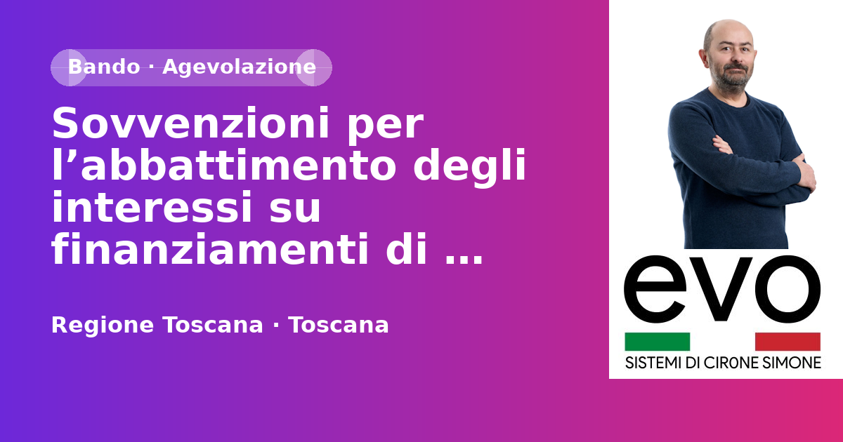 Sovvenzioni per l’abbattimento degli interessi su finanziamenti di importo inferiore a Euro 50.000,00 - PR Toscana FESR 2021-2027 1.3.2. “Sostegno alle PMI – Investimenti Produttivi”