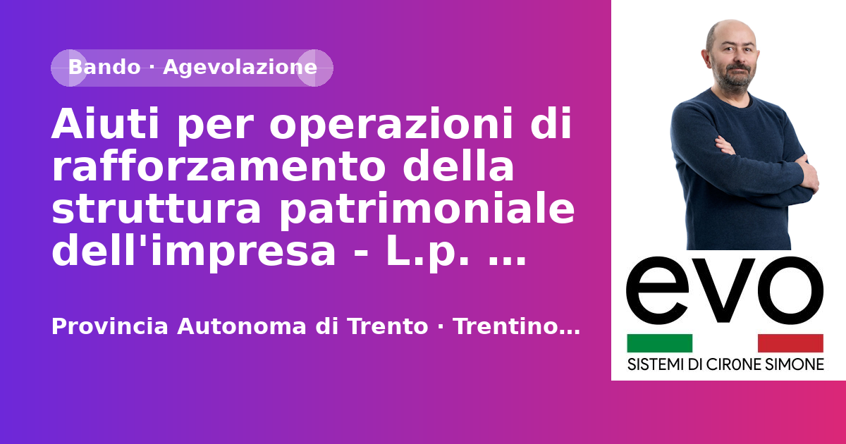 Aiuti per operazioni di rafforzamento della struttura patrimoniale dell'impresa - L.p. 6/2023 - Provincia Autonoma di Trento