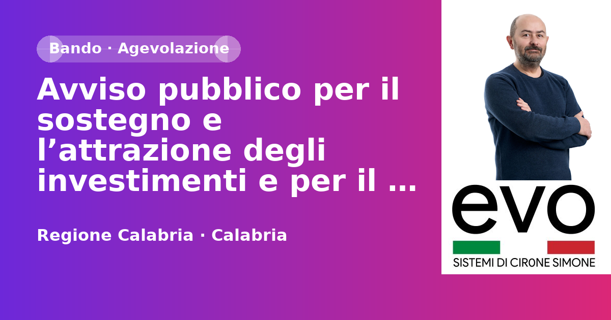 Avviso pubblico per il sostegno e l’attrazione degli investimenti e per il rafforzamento della struttura produttiva regionale - PR Calabria 21/27 - Az.1.1.1, 1.3.1 e FSC 21/27
