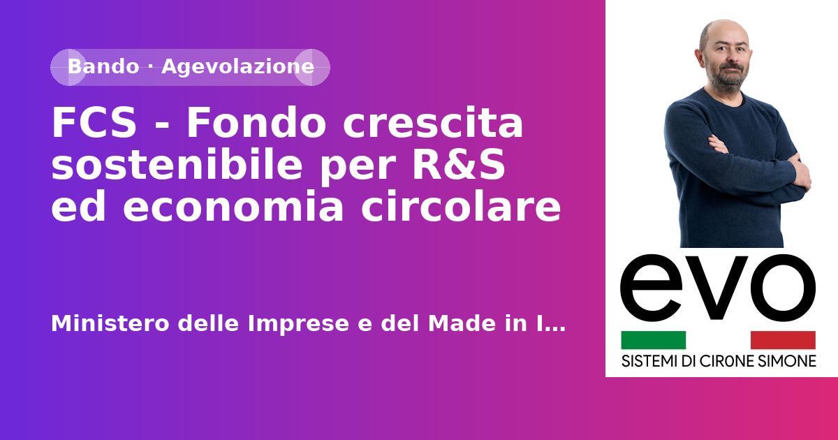 FCS - Fondo crescita sostenibile per R&S ed economia circolare