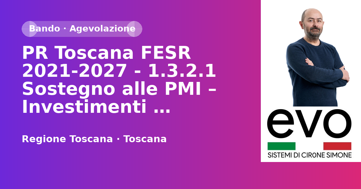 PR Toscana FESR 2021-2027 - 1.3.2.1 Sostegno alle PMI – Investimenti produttivi