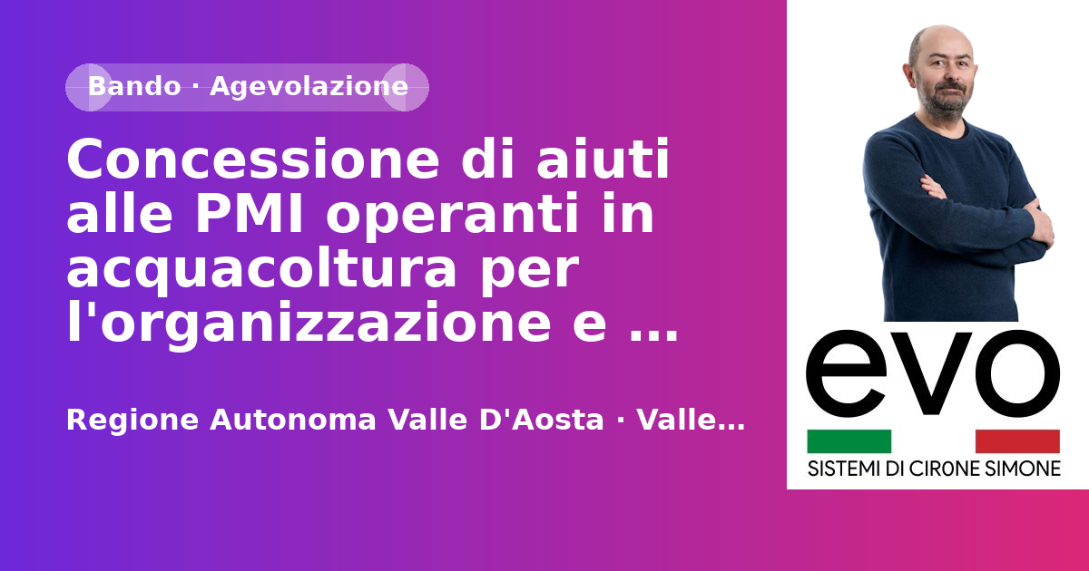 Concessione di aiuti alle PMI operanti in acquacoltura per l'organizzazione e partecipazione a concorsi, fiere, esposizioni e manifestazioni, nonchè per altre attività di valorizzazione e promozione