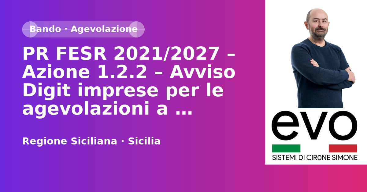 PR FESR 2021/2027 – Azione 1.2.2 – Avviso Digit imprese per le agevolazioni a sostegno de…
