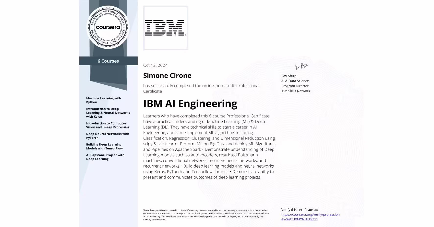  Simone Cirone ha ottenuto l'IBM AI Engineering Professional Certificate! Grazie a questa certificazione, Simone ha acquisito competenze avanzate in Machine Learning, Deep Learning e Big Data, utilizzando strumenti come Python, Keras, PyTorch e TensorFlow. Queste conoscenze ci permettono di offrire soluzioni AI su misura per automatizzare processi, migliorare l'analisi dei dati e ottimizzare l'esperienza utente.