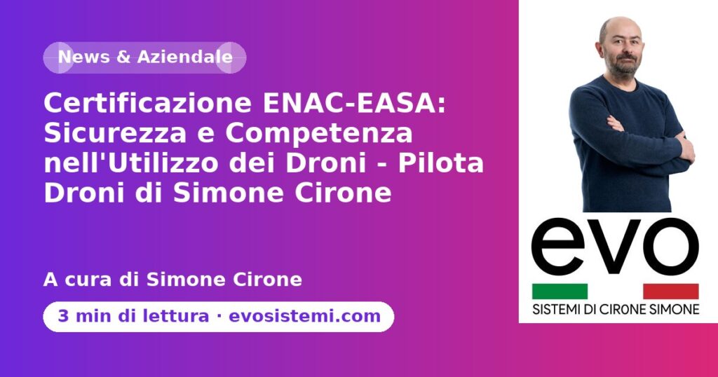 Certificazione ENAC-EASA: Sicurezza e Competenza nell'Utilizzo dei Droni - Pilota Droni di Simo