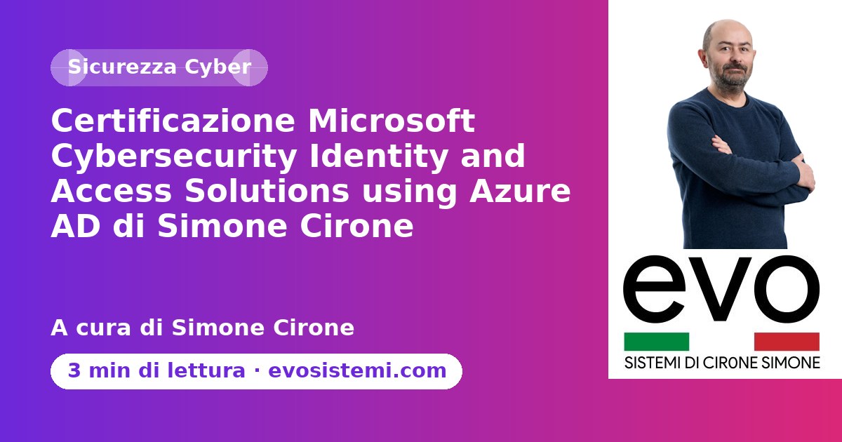 Certificazione Microsoft Cybersecurity Identity and Access Solutions using Azure AD di Simone C