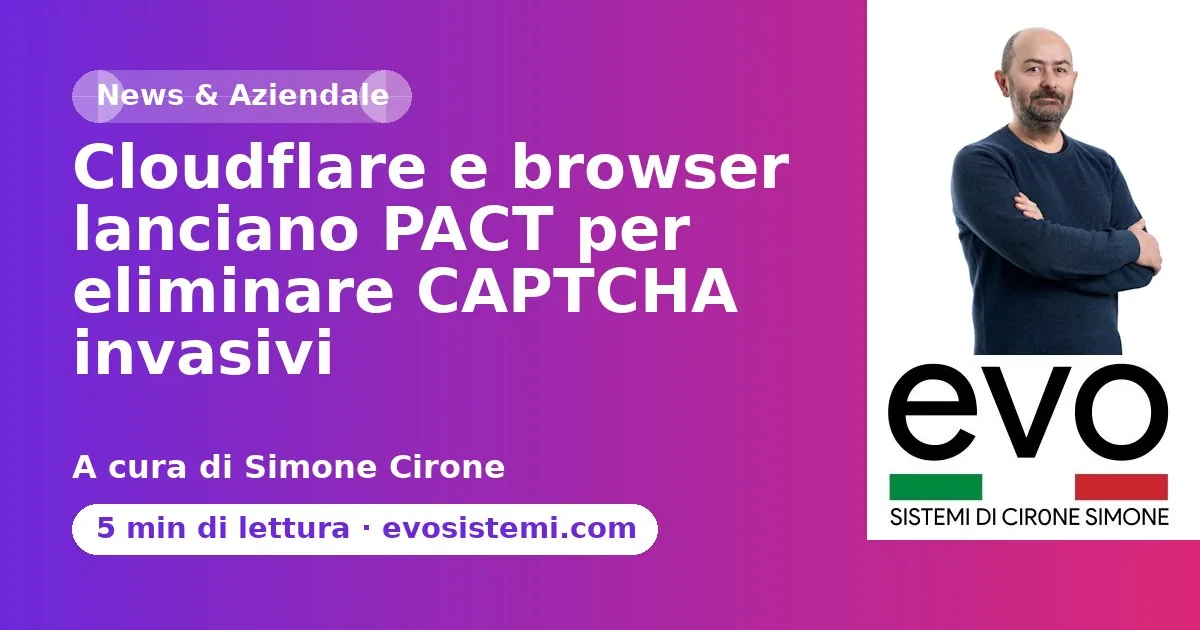 Cloudflare e browser lanciano PACT per eliminare CAPTCHA invasivi