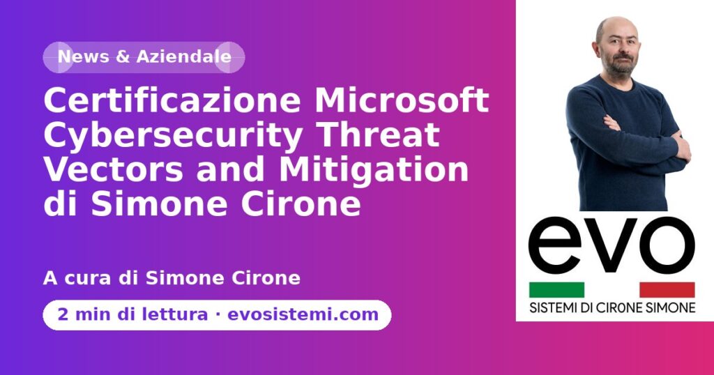 Certificazione Microsoft Cybersecurity Threat Vectors and Mitigation di Simone Cirone