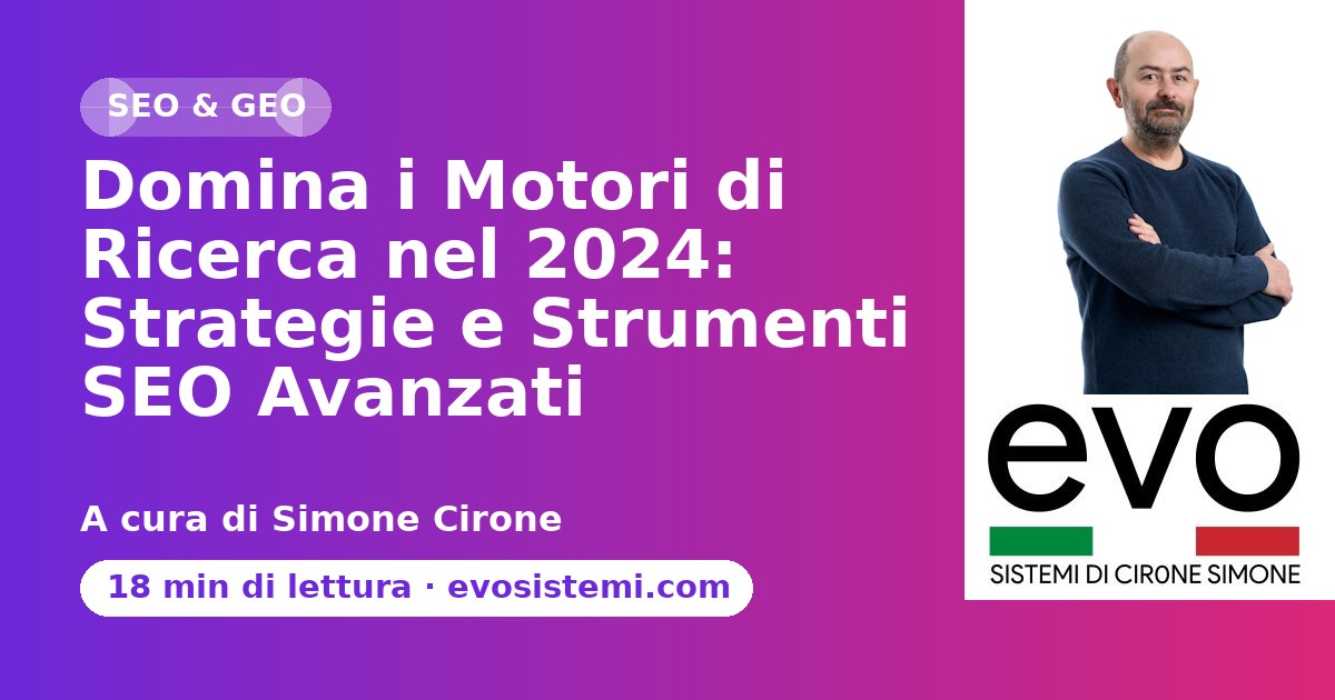 Domina i Motori di Ricerca nel 2024: Strategie e Strumenti SEO Avanzati