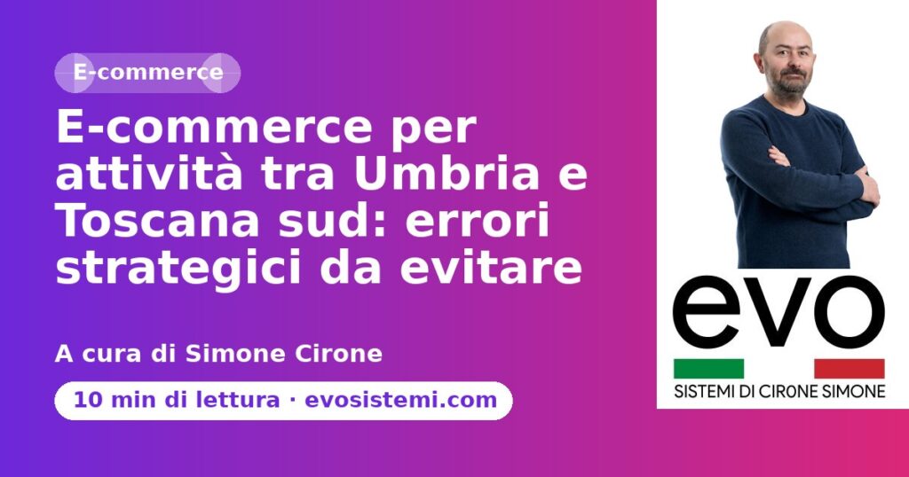 E-commerce per attività tra Umbria e Toscana sud: errori strategici da evitare