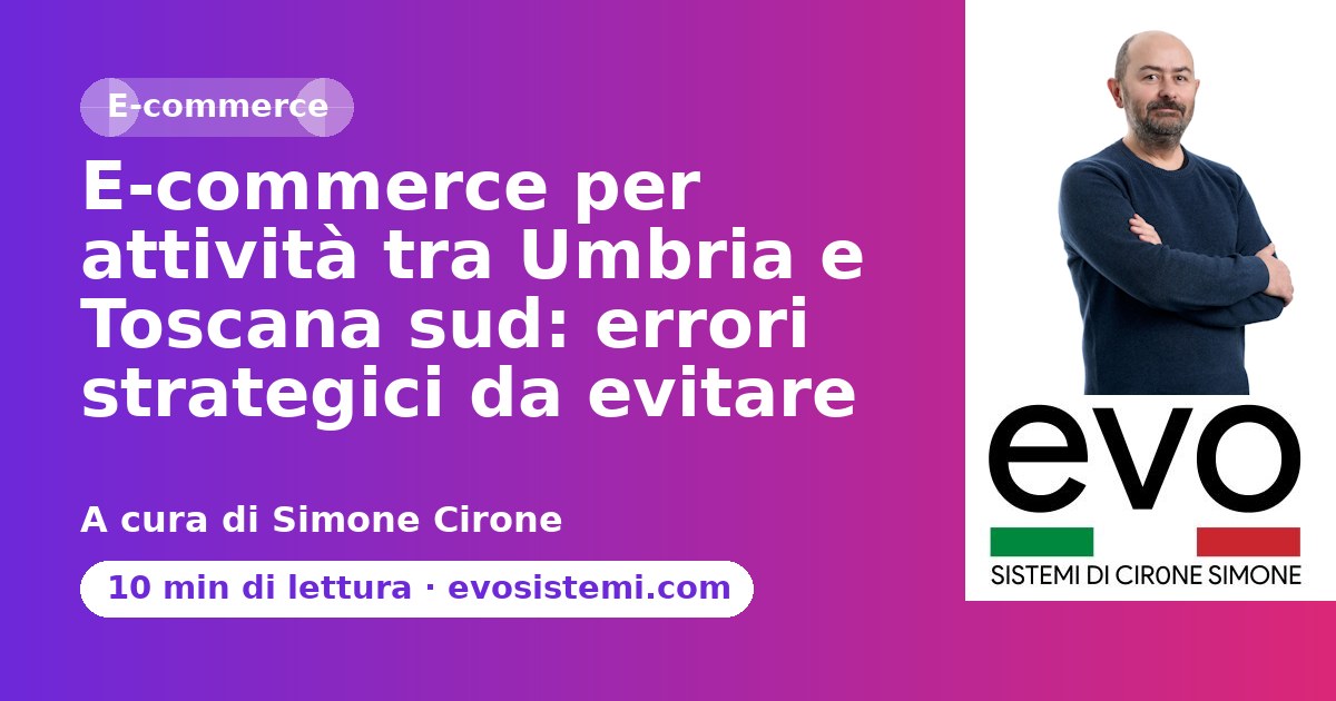 E-commerce per attività tra Umbria e Toscana sud: errori strategici da evitare