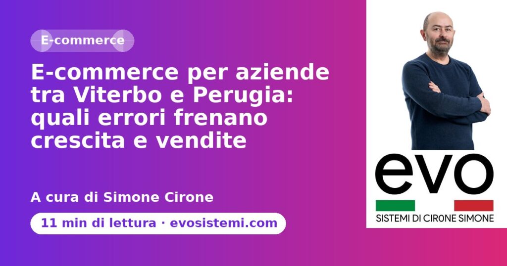E-commerce per aziende tra Viterbo e Perugia: quali errori frenano crescita e vendite