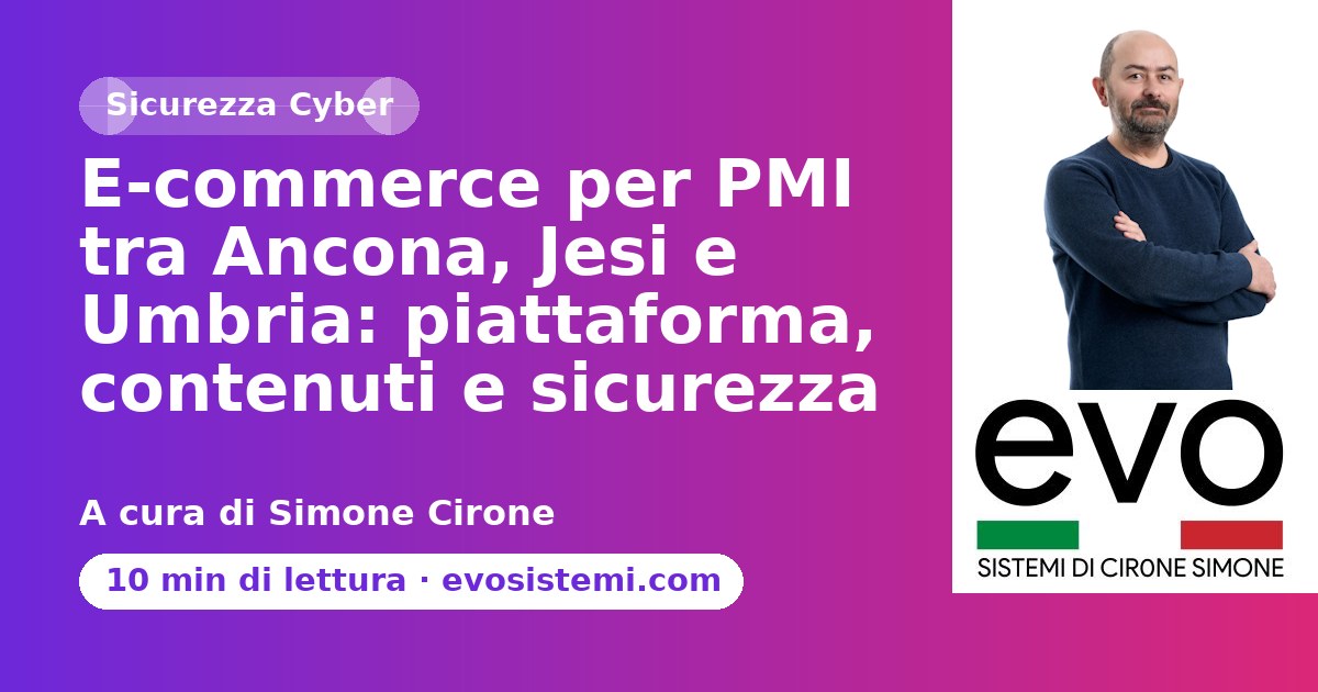 E-commerce per PMI tra Ancona, Jesi e Umbria: piattaforma, contenuti e sicurezza