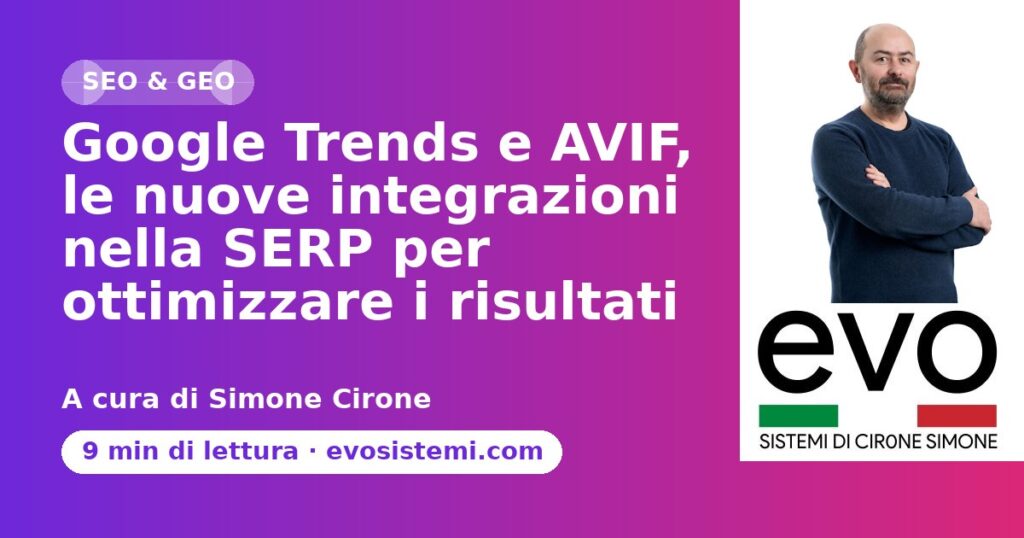 Google Trends e AVIF, le nuove integrazioni nella SERP per ottimizzare i risultati