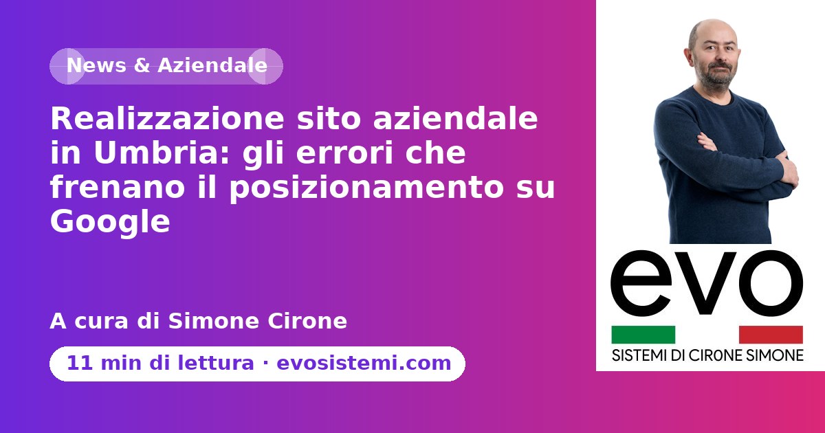 Realizzazione sito aziendale in Umbria: gli errori che frenano il posizionamento su Google