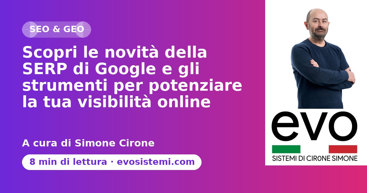 Scopri le novità della SERP di Google e gli strumenti per potenziare la tua visibilità online