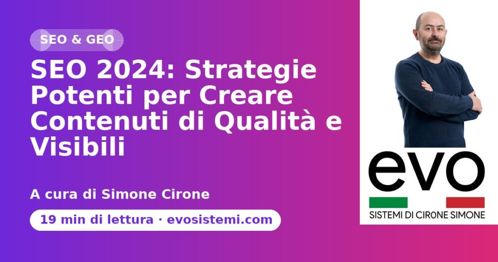 SEO 2024: Strategie Potenti per Creare Contenuti di Qualità e Visibili
