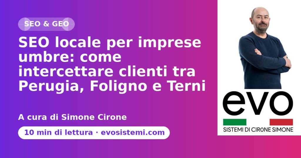 SEO locale per imprese umbre: come intercettare clienti tra Perugia, Foligno e Terni