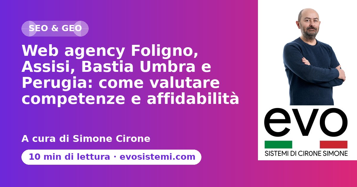 Web agency Foligno, Assisi, Bastia Umbra e Perugia: come valutare competenze e affidabilità