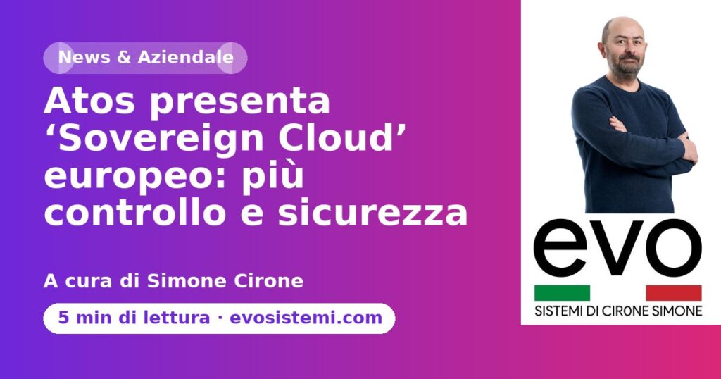 Atos presenta ‘Sovereign Cloud’ europeo: più controllo e sicurezza