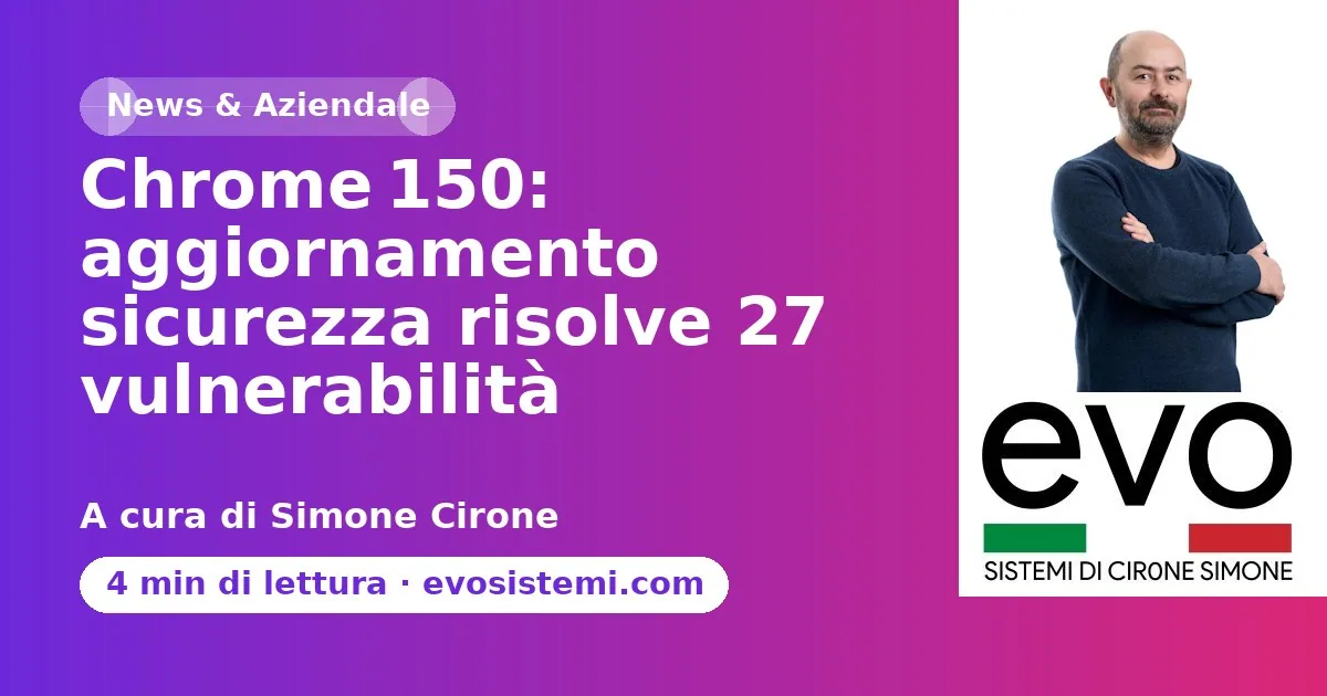 Chrome 150: aggiornamento sicurezza risolve 27 vulnerabilità