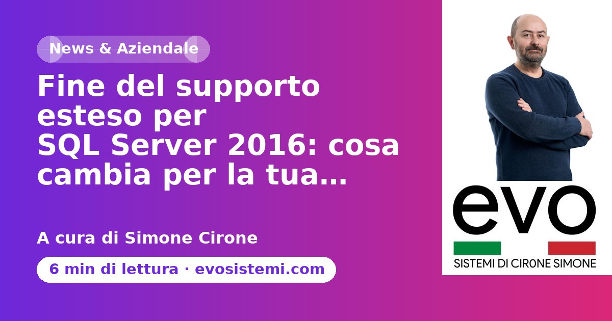 Fine del supporto esteso per SQL Server 2016: cosa cambia per la tua…