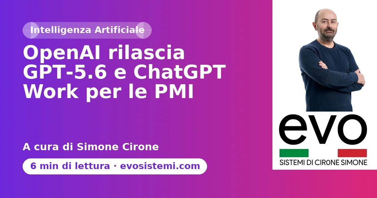 OpenAI rilascia GPT‑5.6 e ChatGPT Work per le PMI