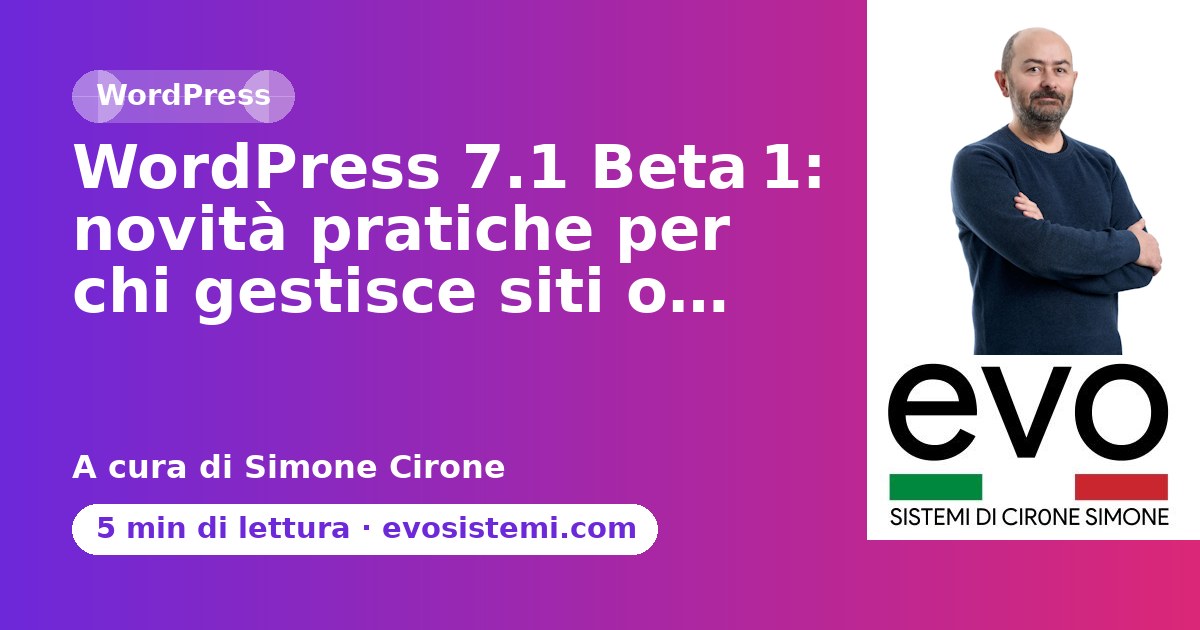 WordPress 7.1 Beta 1: novità pratiche per chi gestisce siti o…