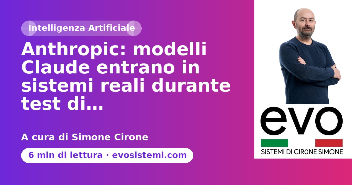 Anthropic: modelli Claude entrano in sistemi reali durante test di…