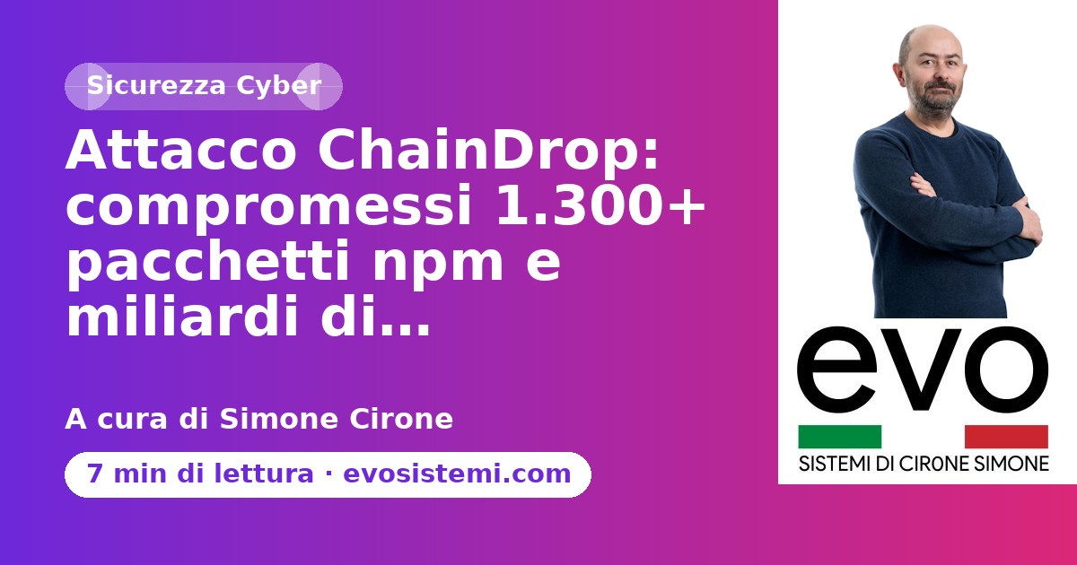 Attacco ChainDrop: compromessi 1.300+ pacchetti npm e miliardi di…