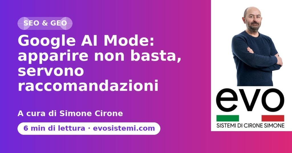 Google AI Mode: apparire non basta, servono raccomandazioni