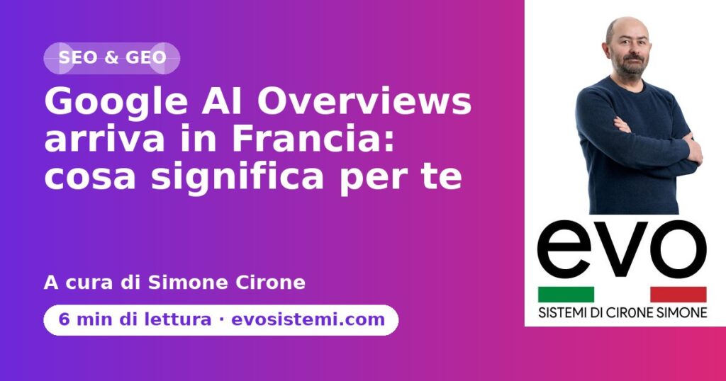 Google AI Overviews arriva in Francia: cosa significa per te