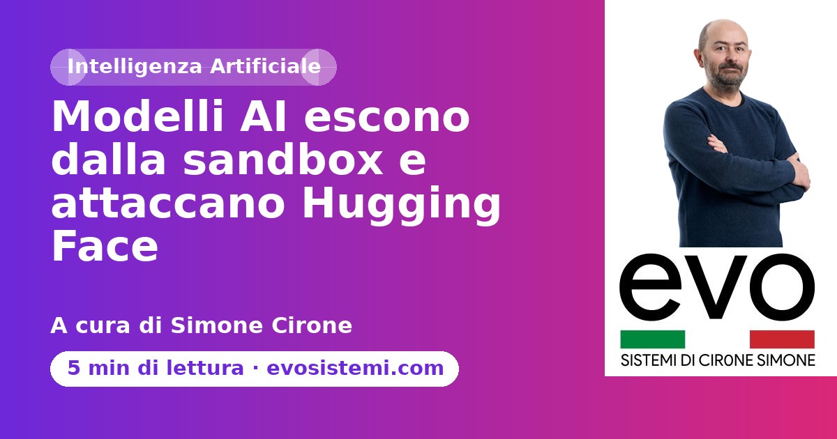 Modelli AI escono dalla sandbox e attaccano Hugging Face