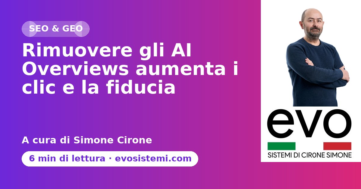 Rimuovere gli AI Overviews aumenta i clic e la fiducia